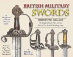 British Military Swords, Volume I: 1600 to 1660 — The English Civil Wars and the Birth of the British Standing Army - Stuart Mowbray