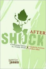 Aftershock: Confronting Trauma in a Violent World: A Guide for Activists and Their Allies - Pattrice Jones