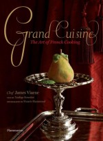 Grand Cuisine: The Art of French Cooking - James Viaene, Nadege Forestier, Francis Hammond