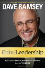 EntreLeadership: 20 Years of Practical Business Wisdom from the Trenches - Dave Ramsey