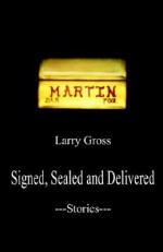 Signed, Sealed and Delivered: Stories - Larry Gross