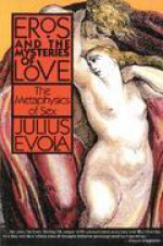 Eros and the Mysteries of Love: The Metaphysics of Sex - Julius Evola