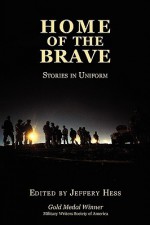 Home of the Brave: Stories in Uniform - Jeffery Hess