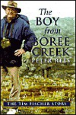 The Boy from Boree Creek: The Tim Fischer Story - Peter Rees