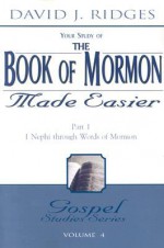 The Book of Mormon Made Easier Part 1: 1 Nephi Through Words of Mormon - David J. Ridges