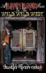 A Bloody Bloody Mess In the Wild Wild West - Justin Bienvenue