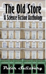 The Old Store: A Science Fiction Anthology - Peter Salisbury