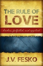 The Rule of Love - J.V. Fesko