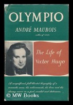 Olympio: The Life of Victor Hugo - André Maurois