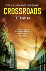 Crossroads: The End of Wild Capitalism & the Future of Humanity - Peter Nolan