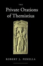 The Private Orations of Themistius - Robert J. Penella