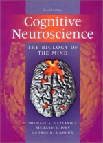 Cognitive Neuroscience - Michael S. Gazzaniga, Richard B. Ivry