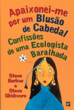 Apaixonei-me por um Blusão de Cabedal: confissões de uma Ecologista Baralhada - Steve Barlow, Steve Skidmore, Carlos Grifo