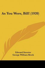 As You Were, Bill! (1920) - Edward Streeter, George William Breck