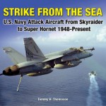 Strike from the Sea: U.S. Navy Attack Aircraft from Skyraider to Super Hornet, 1948-Present - Tommy H. Thomason