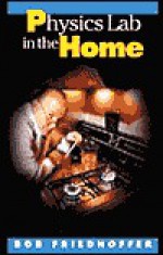 Physics Lab In The Home - Robert Friedhoffer