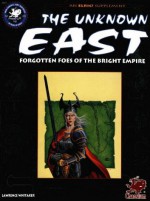 The Unknown East: Heart Of An Ancient Empire (Elric! Roleplaying Game) - Lawrence Whitaker