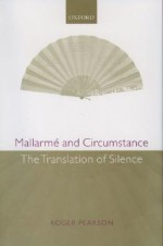 Mallarme and Circumstance: The Translation of Silence - Roger Pearson