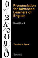 Pronunciation for Advanced Learners of English: Teacher's Book - David Brazil