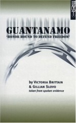 Guantanamo: 'Honor Bound to Defend Freedom' - Victoria Brittain, Gillian Slovo