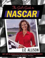 The Girl's Guide to NASCAR ? - Liz Allison, Darrell Waltrip