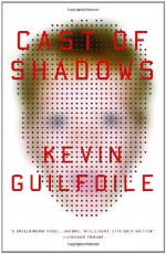 Cast of Shadows - Kevin Guilfoile