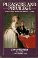 Pleasure and Privilege: Life in France, Naples, and America, 1770-1790 - Olivier Bernier, Louis Auchincloss