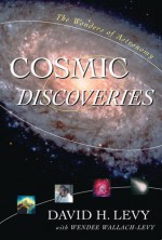 Cosmic Discoveries: The Wonders of Astronomy - David H. Levy, Wendee Wallach-Levy