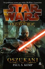 Oszukani (Star Wars: The Old Republic, #2) - Anna Hikiert, Małgorzata Stefaniuk, Błażej Niedziński, Paul S. Kemp