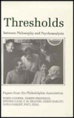 Thresholds Between Philosophy and Psychoanalysis: Papers from the Philadelphia Association - Robin Cooper, Paul Zeal, Joseph Friedman, John Heaton, Steven Gans, Chris Oakley, Haya Oakley