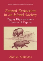 Faunal Extinction in an Island Society: Pygmy Hippopotamus Hunters of Cyprus - Alan H. Simmons