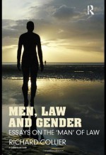 Men, Law and Gender: Essays on the 'Man' of Law (Glasshouse) - Richard Collier