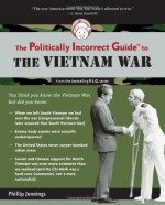 The Politically Incorrect Guide to the Vietnam War - Phillip Jennings