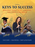 Keys to Success: Building Analytical, Creatived Practical Skills Value Package (Includes Online Lassi Pin) - Carol J. Carter, Joyce Bishop, Sarah Kravits