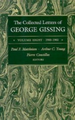 The Collected Letters of George Gissing, Vol. 8: 1900-1902 - George R. Gissing, Paul F. Mattheisen, Arthur C. Young, Pierre Coustillas