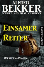 Einsamer Reiter: Western (German Edition) - Alfred Bekker, Neal Chadwick, Steve Mayer