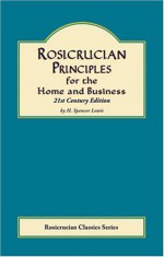 Rosicrucian Principles for Home and Business - H. Spencer Lewis