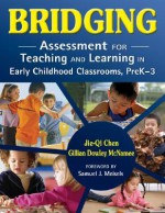 Bridging: Assessment for Teaching and Learning in Early Childhood Classrooms, PreK-3 - Jie-Qi Chen, Gillian Dowley McNamee