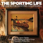 The Sporting Life: A Passion for Hunting and Fishing - Larry Sheehan