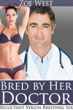 Bred by her Doctor (Reluctant Virgin Breeding Sex) - Zoe West