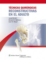 Tecnicas Quirurgicas Reconstructivas en el Adulto - Javad Parvizi, Richard H. Rothman, Sam W. Wiesel