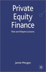 Private equity Finance: Rise and Repercussions - Jamie Morgan