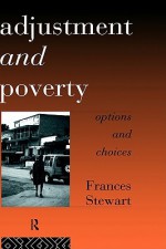 Adjustment and Poverty: Options and Choices - Frances Stewart