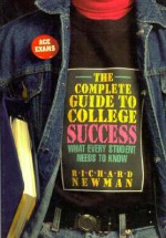 The Complete Guide to College Success: What Every Student Needs to Know - Richard Newman, Peter L. Cooper