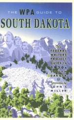 South Dakota: The Federal Writers' Project Guide to 1930s South Dakota - Federal Writers' Project, Federal Writers' Project, John E. Miller