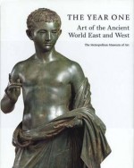 The Year One: Art of the Ancient World East and West - Elizabeth Johnston Milleker, The Metropolitan Museum Of Art