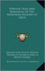 Popular Tales and Romances of the Northern Nations V1 (1823) - Johann Karl August Musäus, Friedrich de la Motte Fouqué, Johann Ludwig Tieck