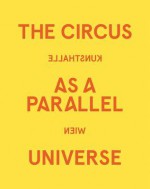 The Circus as a Parallel Universe - Gerald Matt