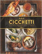 Cicchetti: Delicious Italian Food to Share - Lindy Wildsmith, Valentina Harris