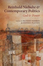 Reinhold Niebuhr and Contemporary Politics: God and Power - Richard Harries, Stephen Platten